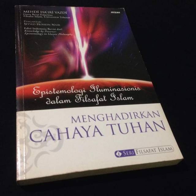 MENGHADIRKAN CAHAYA TUHAN - Epistemologi Filsafat Islam - Ilmu Hudhuri - Mehdi Hairi Yazdi