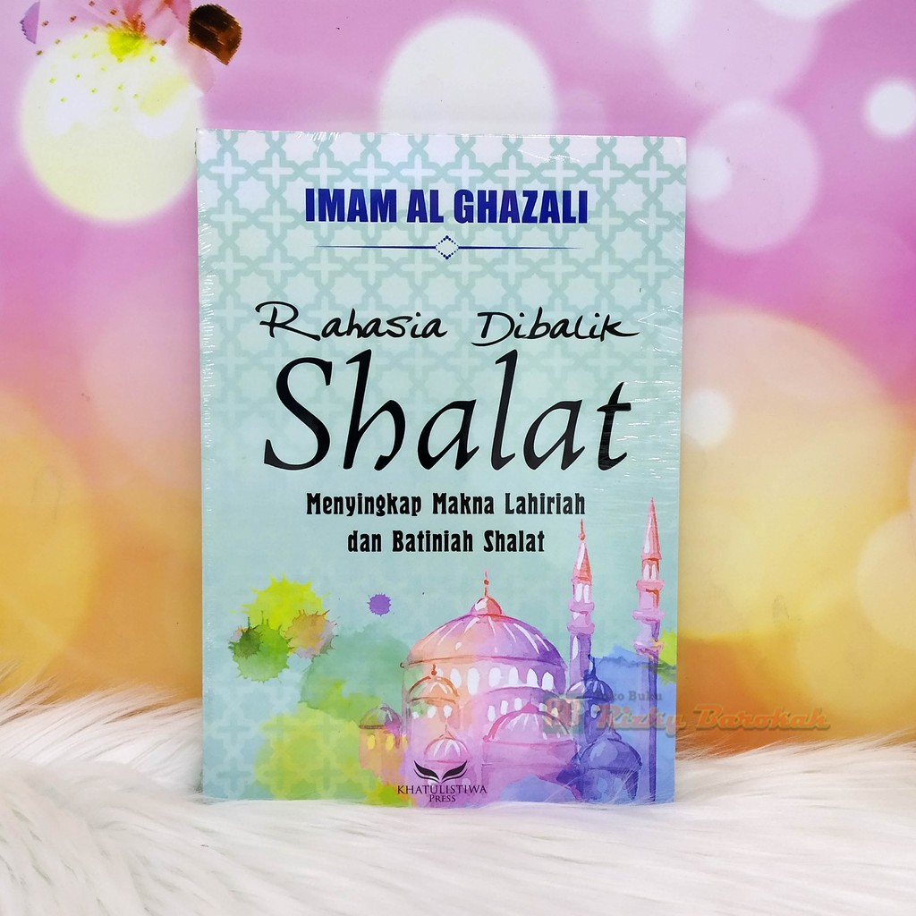 Rahasia Dibalik Shalat Menyingkap Makna Lahiriah dan Batiniah Shalat