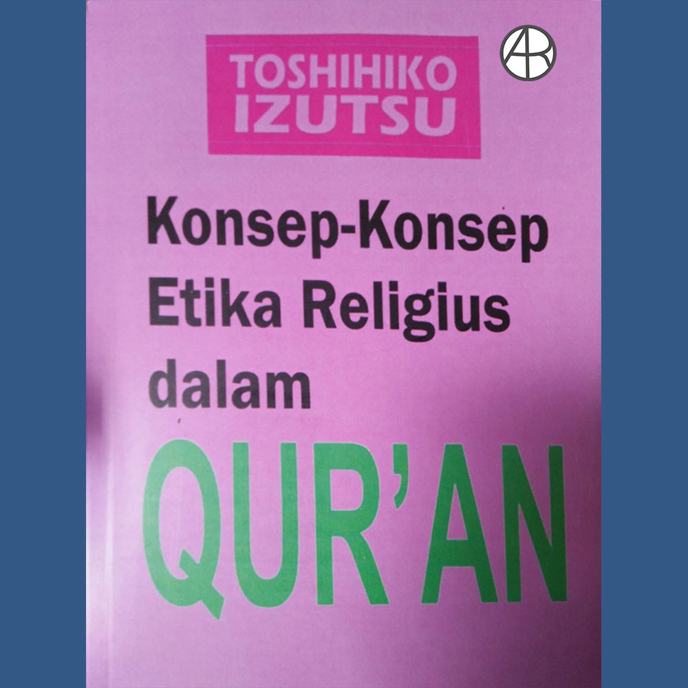 Buku Konsep-konsep Etika Religius Dalam Al Quran - Toshihiko Izutsu