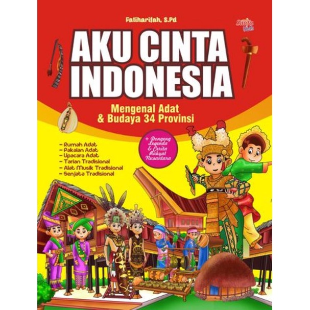 Aku Cinta Indonesia Mengenal Adat dan Budaya 34 Provinsi Rumah Adat Pakaian Upacara Tarian Tradision