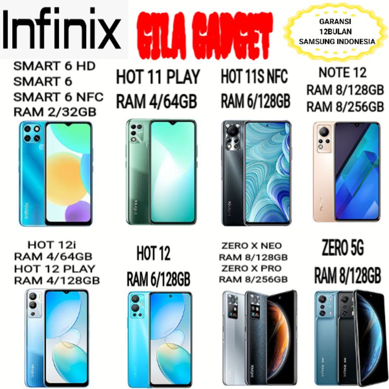 INFINIX SMART 6HD 2/32GB + SMART 6 2/32GB + SMART 6 NFC 2/32GB + HOT 11 PLAY 4/64 + HOT 11S 4/64GB + NOTE 12 8/128 &amp; 8/256GB + HOT 12i 4/64GB + HOT 12 PLAY 4/128GB + HOT 12 6/128GB +ZERO X NEO 8/128GB + ZERO X PRO 8/256GB + ZERO 5G 8/128GB GARANSI RESMI