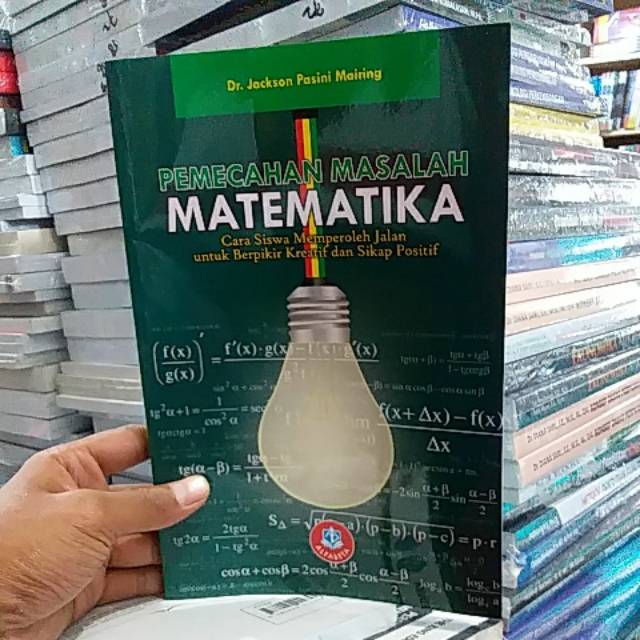 

Pemecahan masalah matematika cara siswa memperoleh jalan untuk berpikir kreatif dan sikap positif