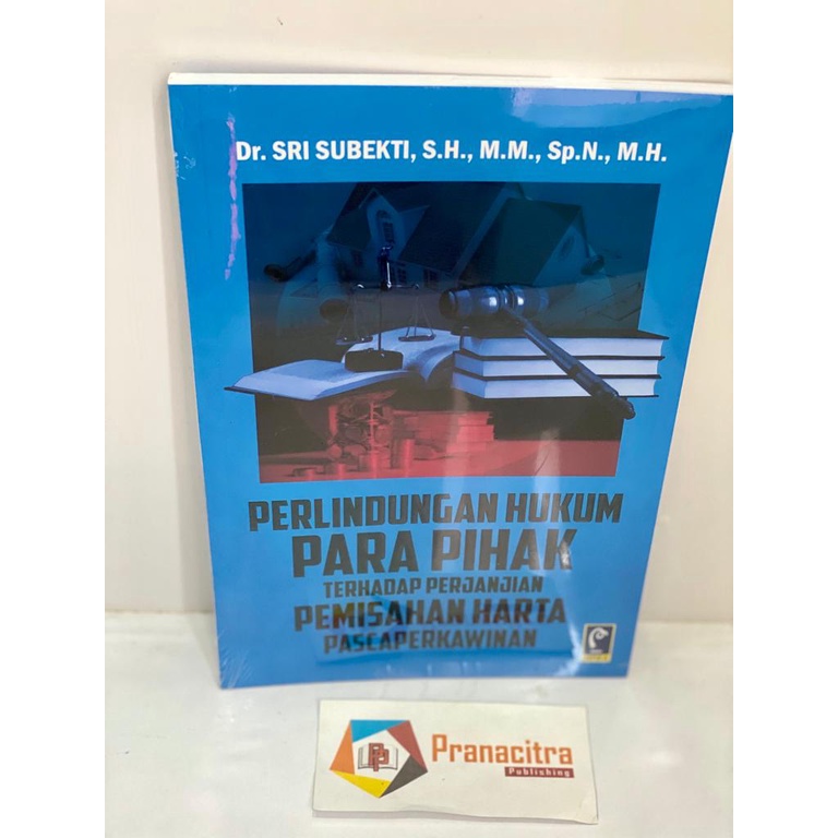 Perlindungan Hukum Para Pihak Terhadap Perjanjian Pemisahan Harta Pascaperkawinan - Dr. Sri Subekti,