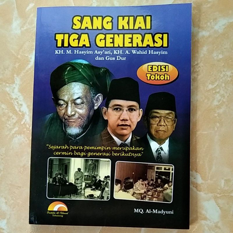 

SANG KIAI TIGA GENERASI(KH. M. Hasyim Asy'ari, KH. A. Wahid Hasyim, Gus Dur