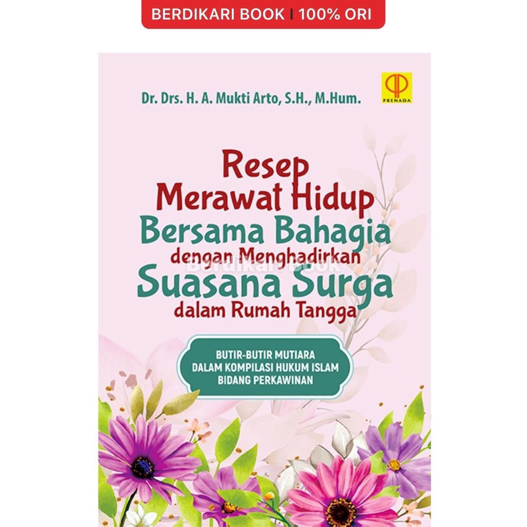 Berdikari - RESEP MERAWAT HIDUP BERSAMA BAHAGIA DENGAN MENGHADIRKAN SUASANA SURGA DALAM RUMAH TANGGA