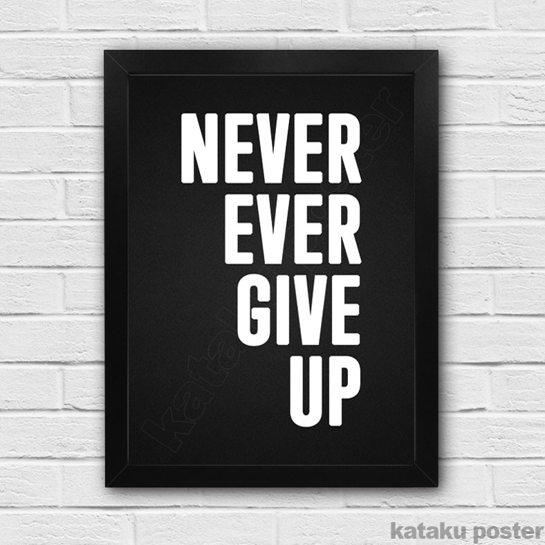 Poster Quote Motivasi - Never Ever Give Up - Pigura Hiasan 