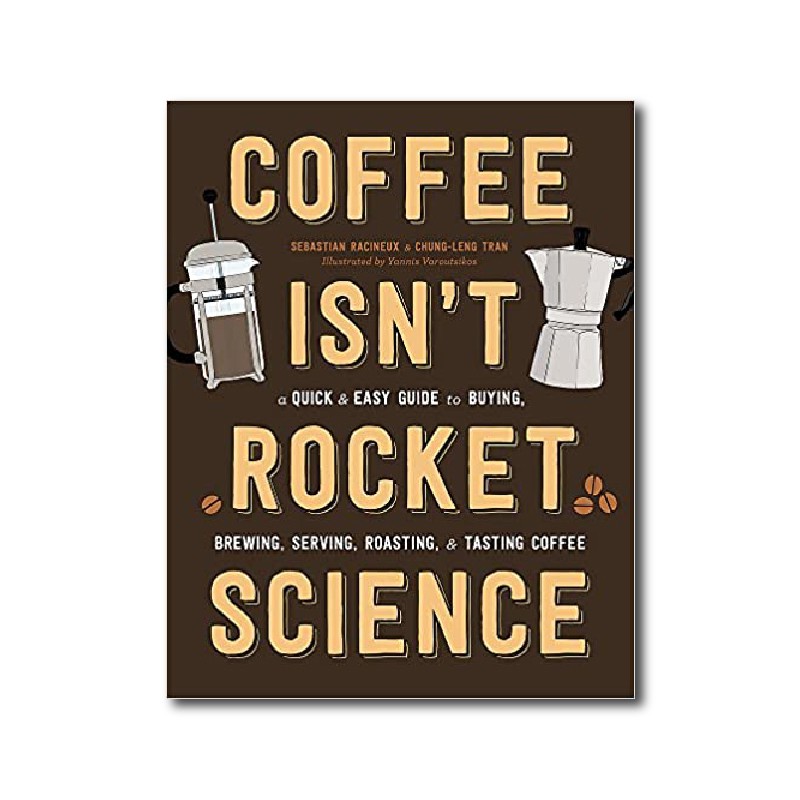 Coffee Isn't Rocket Science: A Quick and Easy Guide to Buyin - 9780316439589 - Buku Ori Periplus
