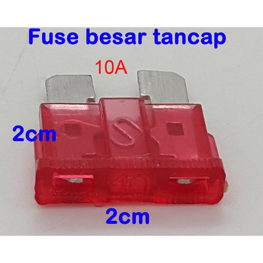 Fuse BESAR tancap ukuran 2cm x 2cm 5A - 10A -15A - 20A - 25A -30A untuk sekring MOBIL &amp; MOTOR