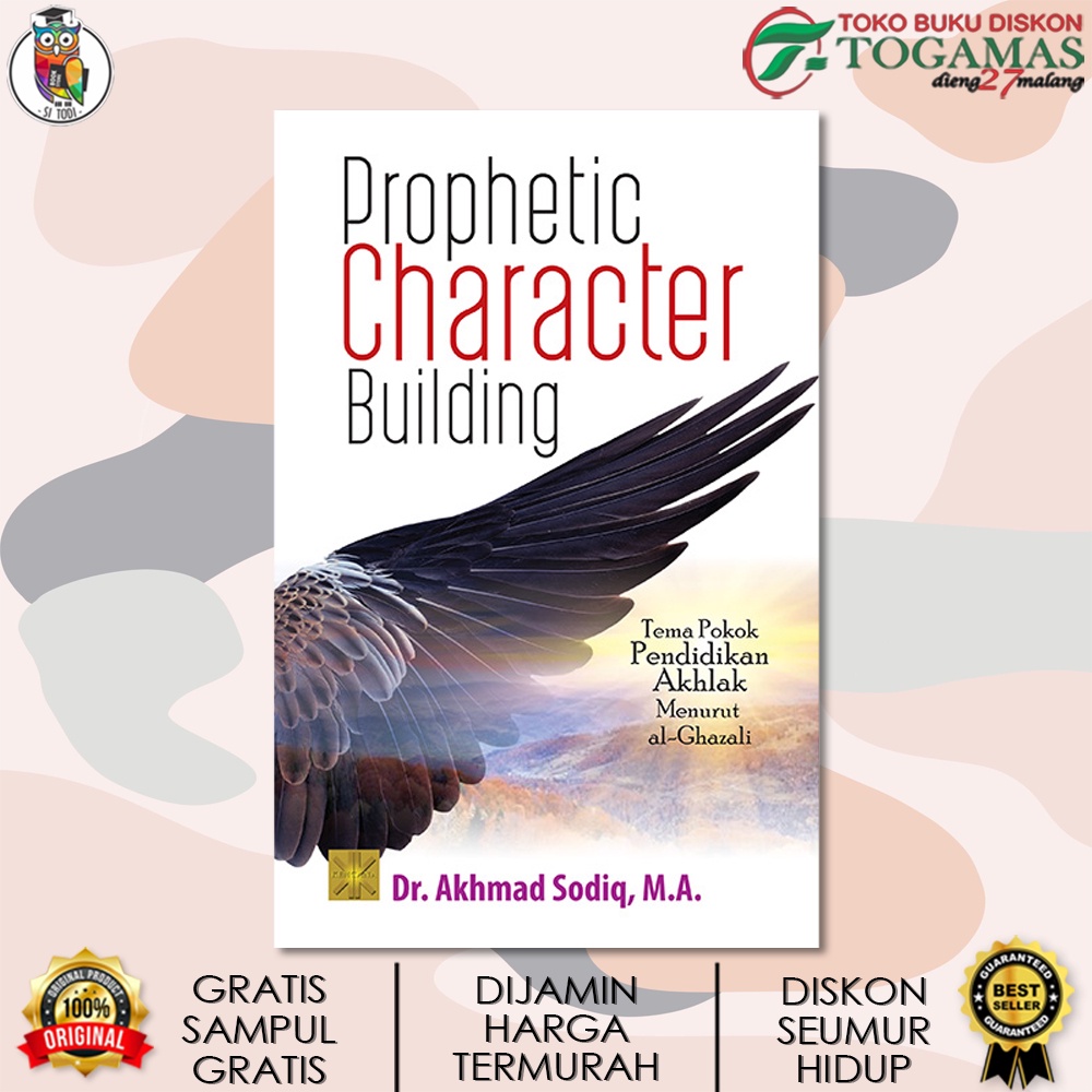 PROPHETIC CHARACTER BUILDING (TEMA POKOK PENDIDIKAN AKHLAK MENURUT AL GHAZALI) / AKHMAD SODIQ