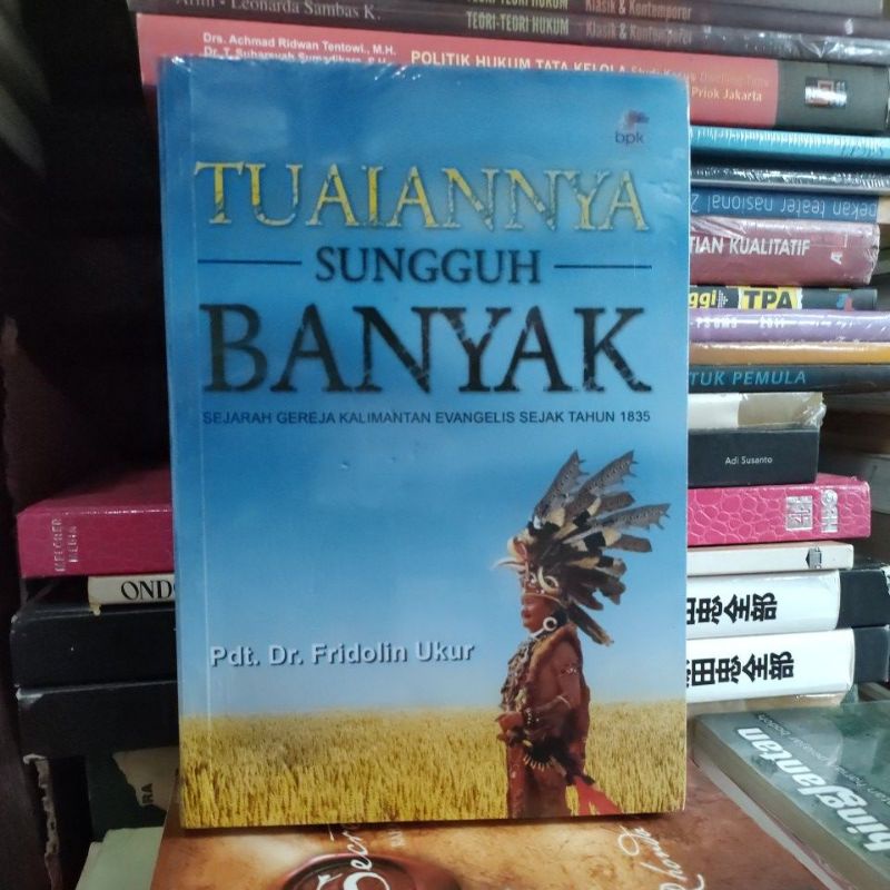 Buku Tuaiannya Sungguh Banyak sejarah Gereja Kalimantan evangelis sejak thn 1835 Oleh Pdt.Dr. Fridol