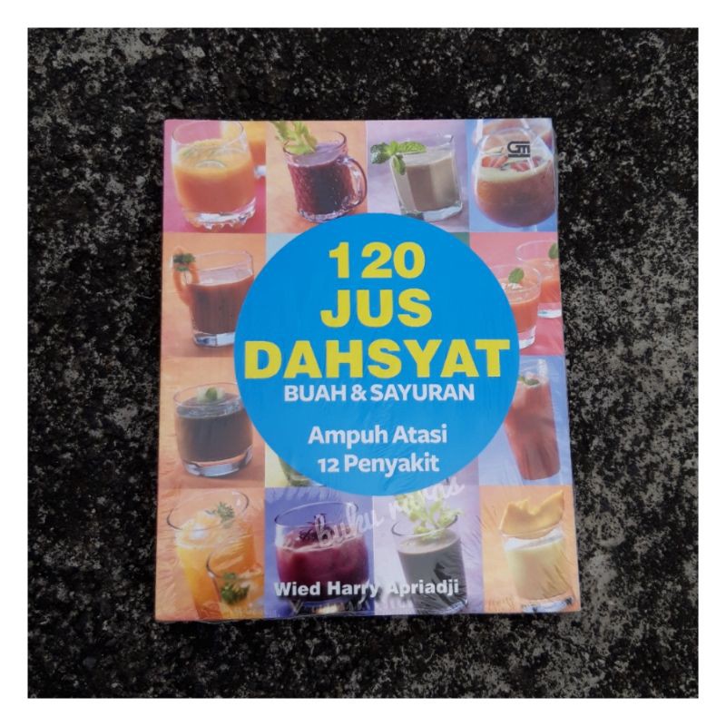 120 Jus Dahsyat Buah dan Sayuran - Wied Harry Apriaji