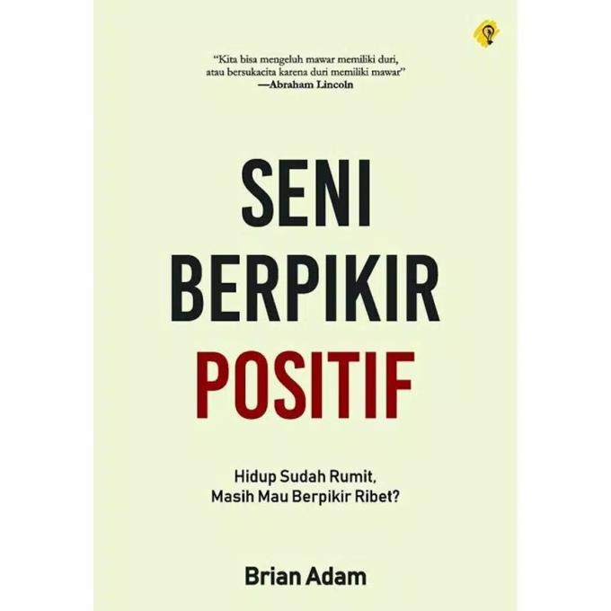 

BUKU SENI BERPIKIR POSITIF By Brian adam