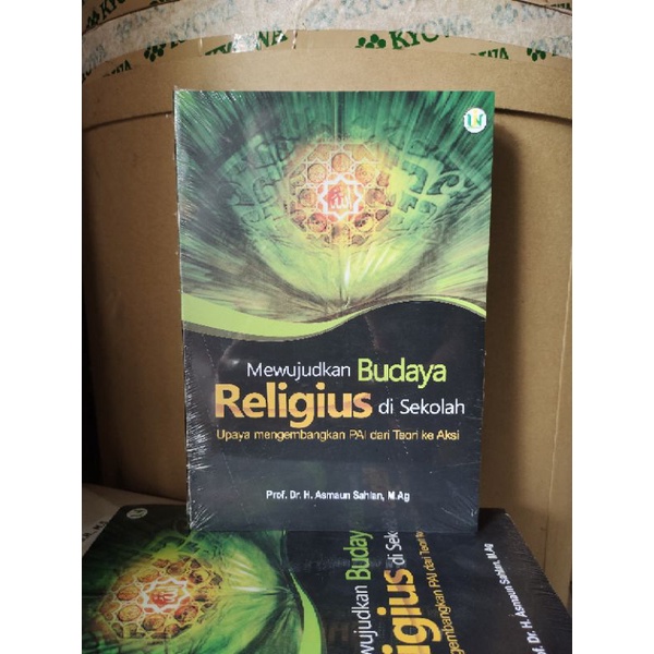Mewujudkan Budaya Religius Di Sekolah Upaya Mengembangkan PAI Dari Teori Ke Aksi - Prof. Dr. H. Asmaun Sahlan