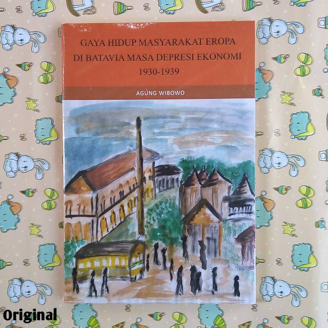 Gaya Hidup Masyarakat Eropa di Batavia Masa Depresi Ekonomi 1930-1939 - Agung Wibowo