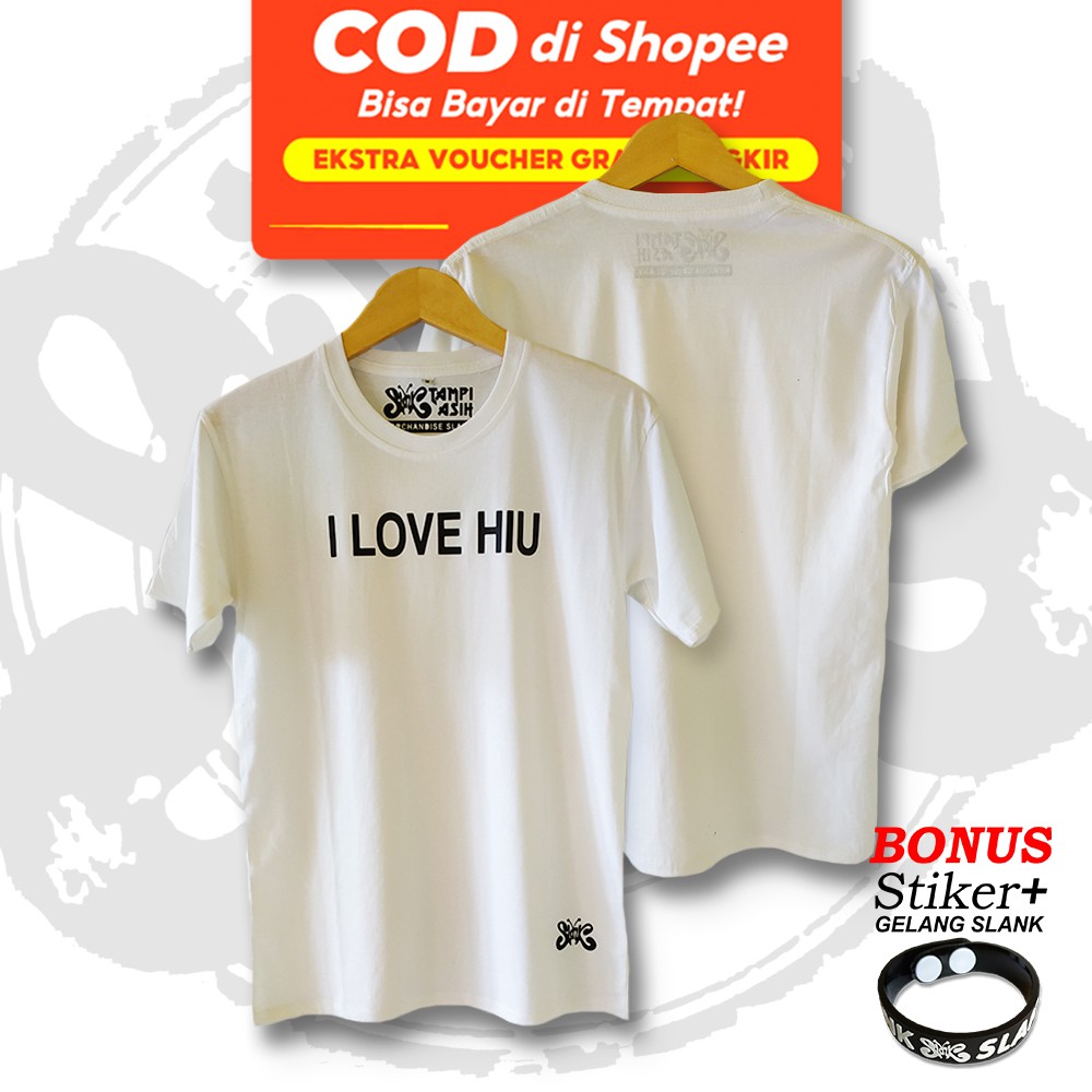 I LOVE HIU- LENGAN PENDEK - 100% ORIGINAL MADE IN SLANKERS - BAJU SLANK - KAOS SLANK - TAMPIASIH STO