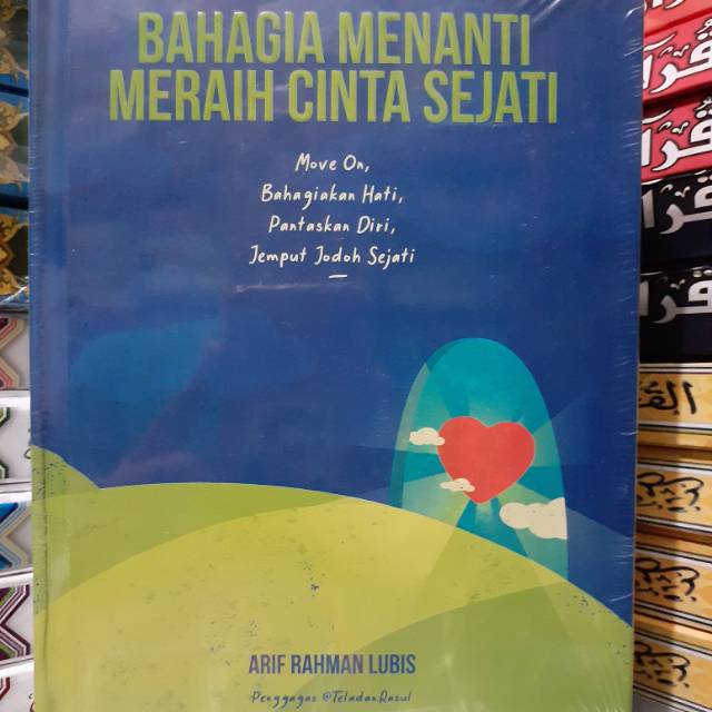 BUKU BAHAGIA MENANTI MERAIH CINTA SEJATI ARIF RAHMAN LUBIS