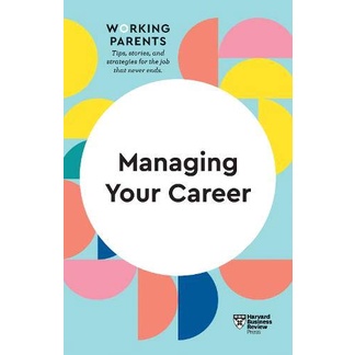 

Managing Your Career (HBR Working Parents Series)