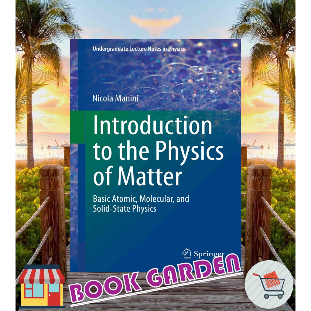 INTRODUCTION TO THE PHYSICS OF MATTER  BASIC ATOMIC, MOLECULAR, AND SOLID-STATE PHYSICS