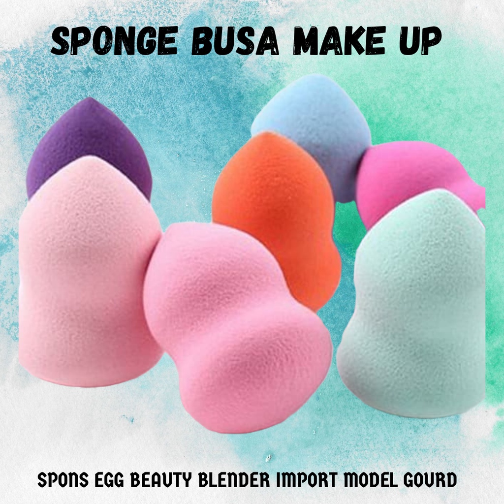 ❄ READY STOK ❄ SPONGE BUSA MAKE UP SPONS EGG BEAUTY BLENDER IMPORT MODEL GOURD