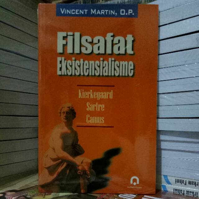 FILSAFAT EKSISTENSIALISME: KIERKEGAARD, SASTRE, CAMUS