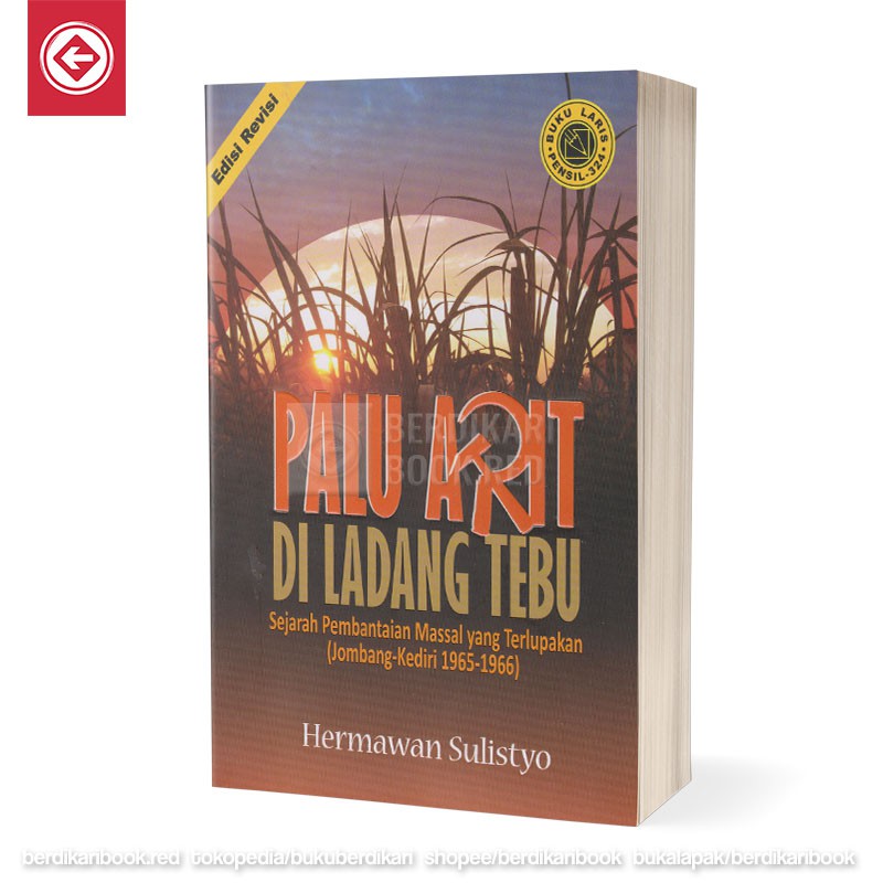 Palu Arit di Ladang Tebu Sejarah Pembantaian Massal yang Terlupakan (Jombang-Kediri 1965-1966)