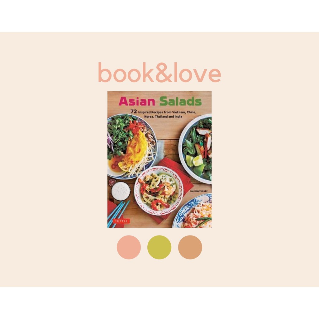 

Asian Salads : 75 Classic Recipes from Vietnam, China, Korea, Thailand and India