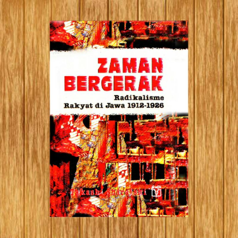 Zaman bergerak Radikalisme rakyat di jawa takashi shiraishi