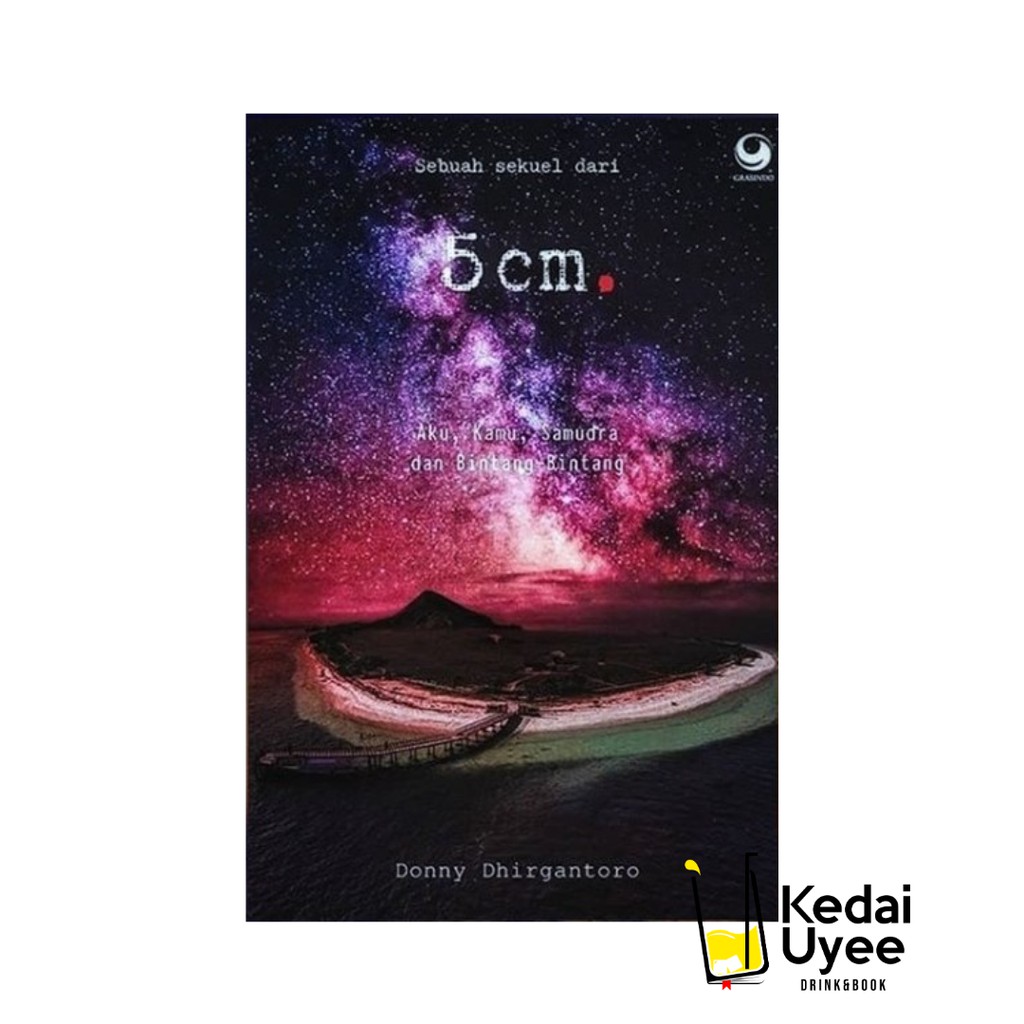 SEBUAH SEKUEL DARI 5 CM : AKU, KAMU, SAMUDERA, DAN BINTANG-BINTANG grasindo