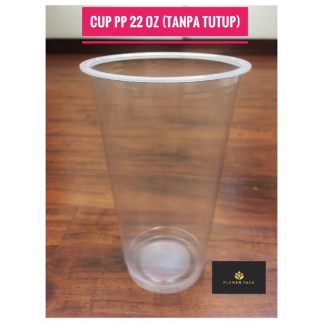 Cup Gelas Plastik PP 22oz INDAH CUP Tanpa Lid / Cup PP DATAR 22oz Universal tanpa tutup/ Cup PP 22oz