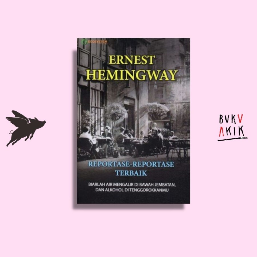 Reportase-reportase Terbaik Ernest Hemingway