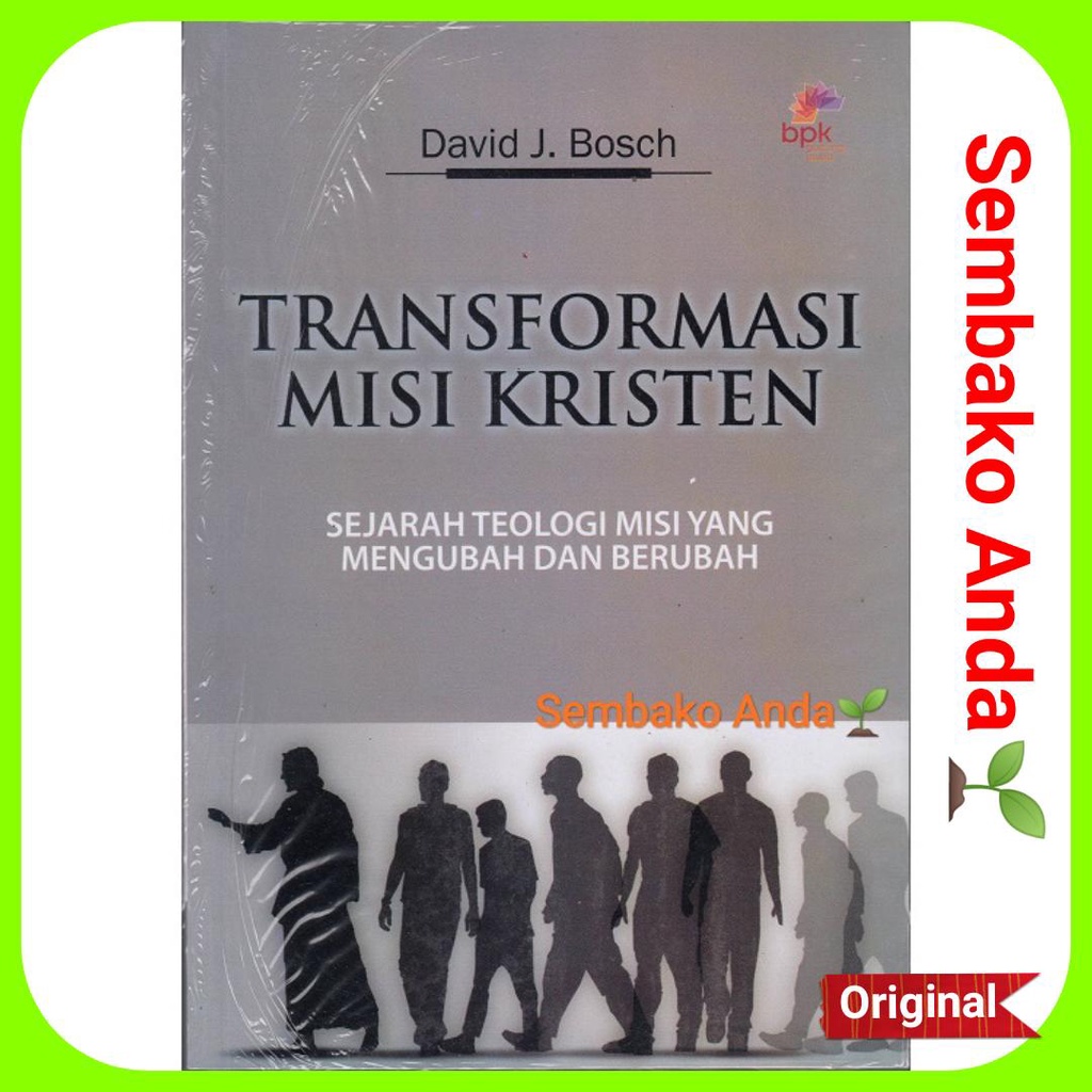 A) Transformasi Misi Kristen. David J. Bosch. Sejarah Teologi Misi Yang Mengubah Dan Berubah.