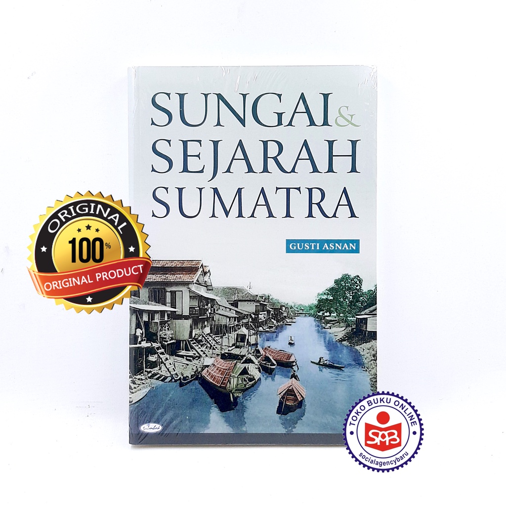 Sungai dan Sejarah Sumatra - Gusti Asnan