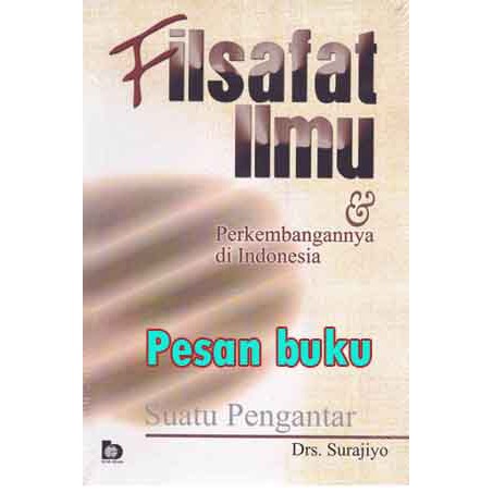 

Buku Filsafat Ilmu dan Perkembangannya di Indonesia: Suatu Pengantar Drs. Surajiyo