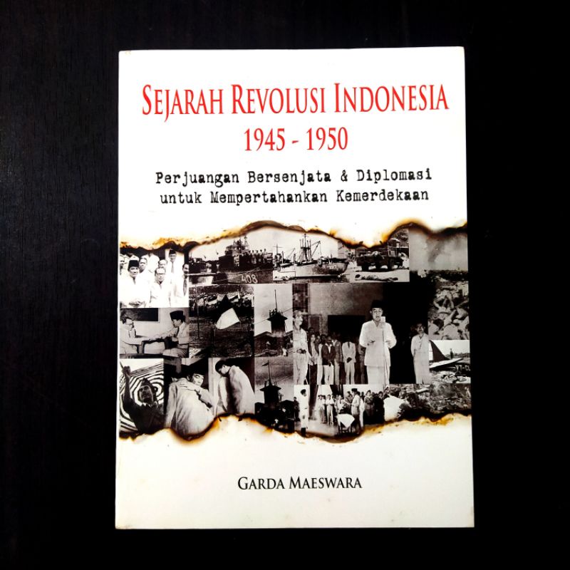 Sejarah Revolusi Indonesia 1945-1950; Perjuangan Bersenjata dan Diplomasi untuk Mempertahankan Kemer