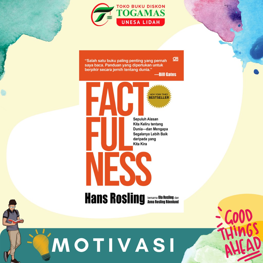 FACT FULLNESS 10 ALASAN KITA KELIRU TENTANG DUNIA KARYA HANS ROSLING, OLA ROSLING, ANNA ROSLING RONNL