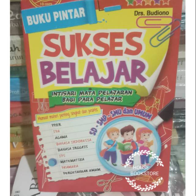 BUKU PINTAR SUKSES BELAJAR Intisari Mata Pelajaran Bagi Para Pelajar  PENULIS  DRS.BUDIONO