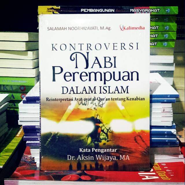 KONTROVERSI NABI PEREMPUAN DALAM ISLAM REINTERPRETASI AYAT-AYAT AL-QURAN TENTANG KENABIAN.