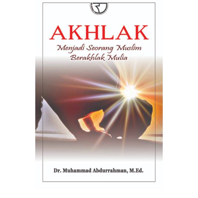 Buku Akhlak Menjadi Seorang Muslim Berakhlak Mulia – Muhammad Abdurrahman