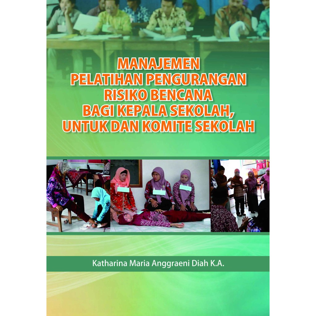 

Manajemen Pelatihan Pengurangan Risiko Bencana untuk Kepala Sekolah, Guru & Komite Sekolah *BUKU*