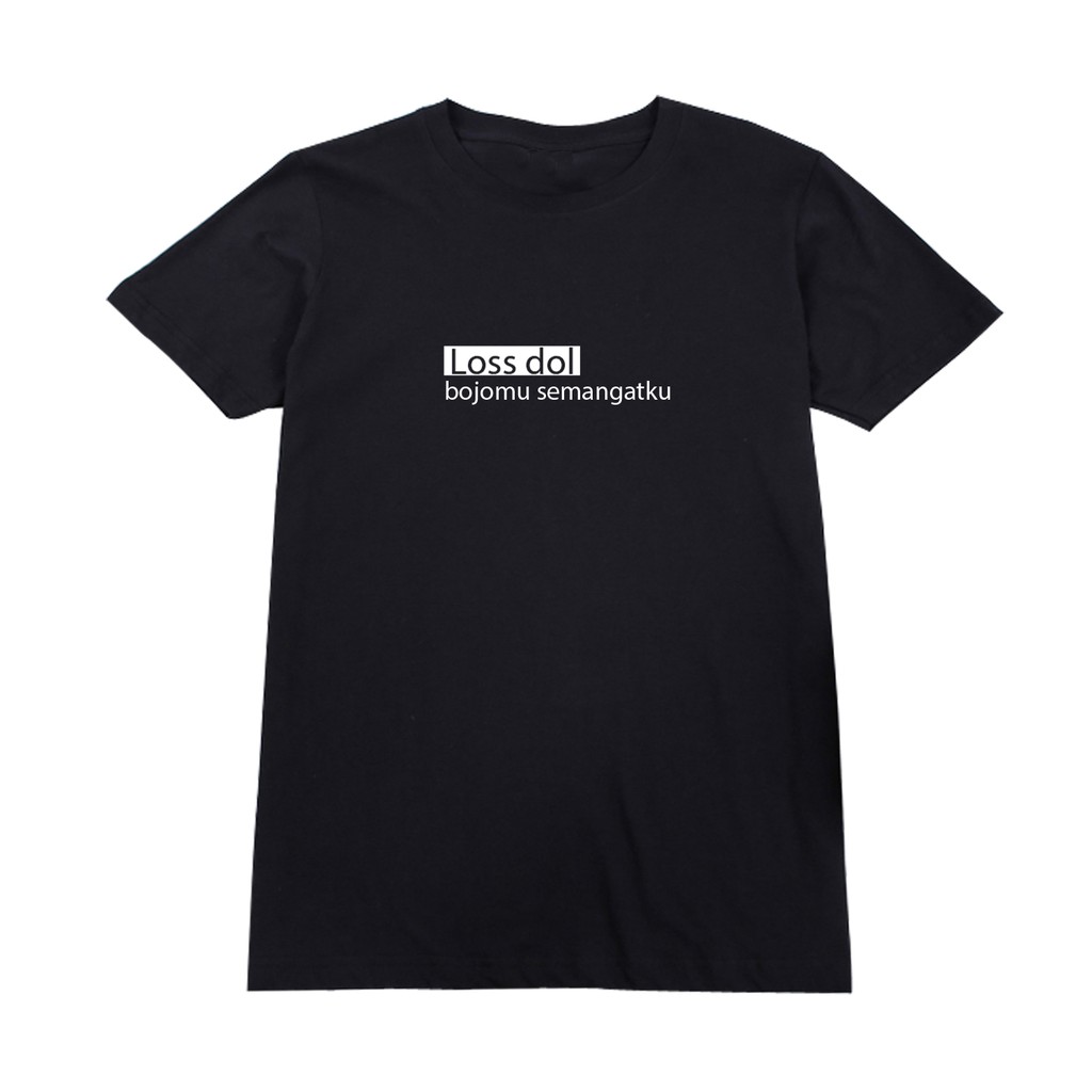 KAOS LOSS DOL BOJOMU SEMANGATKU PACARMU SEMANGATKU SELINGKUH SELIR LOS DOL TM Loss Dol