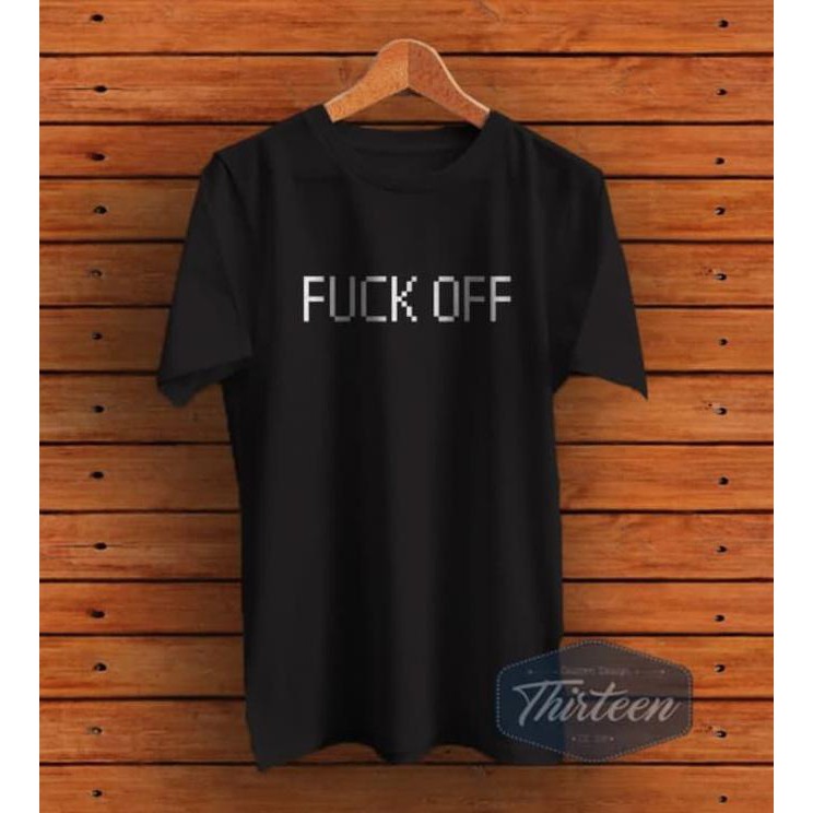 Sale Baju Kaos T-Shirt Kata-Kata Distro Fuck Off Terbaru