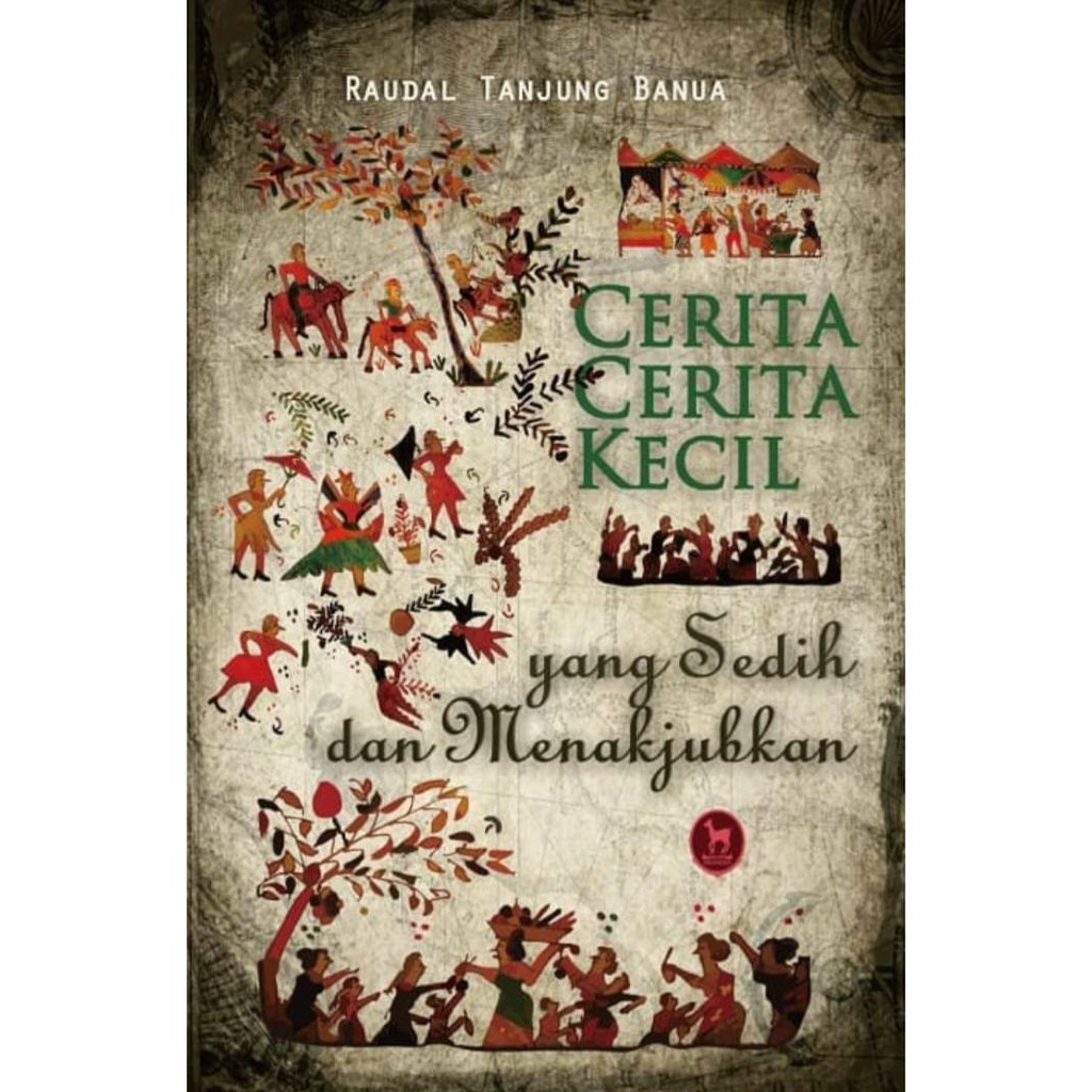 Buku Cerita-cerita Kecil yang Sedih dan Menakjubkan Kumcer Karya Raudal Tanjung Banua