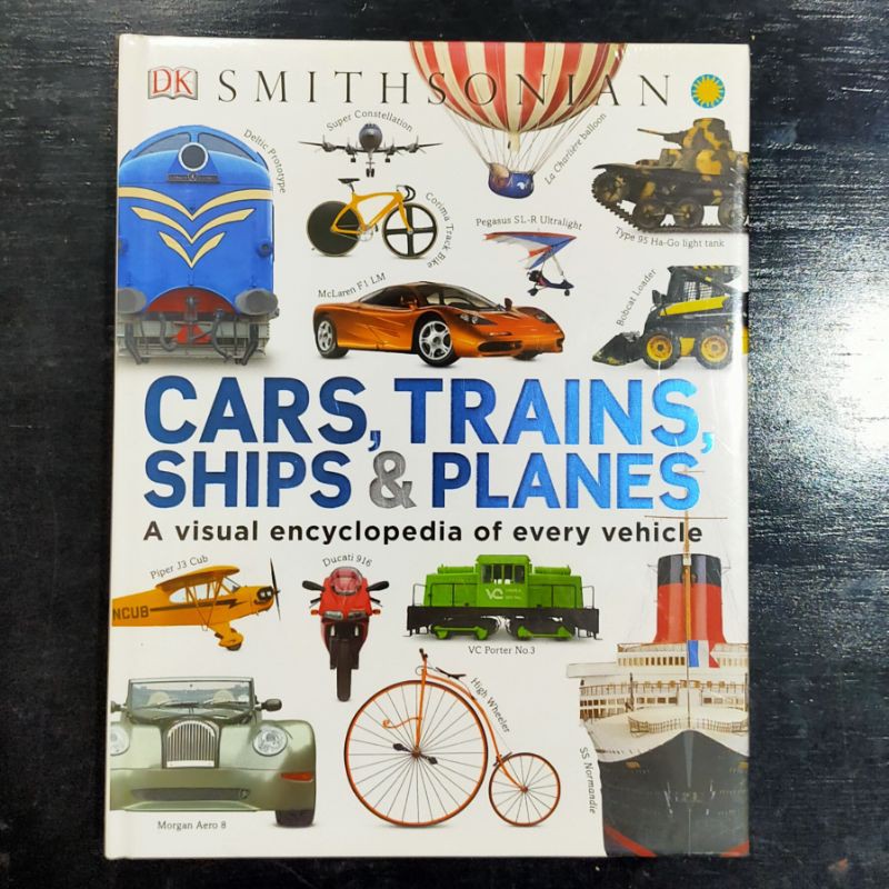 Original DK Smithsonian Cars, Trains, Ships & Planes A Visual Encyclopedia of Every Vehicle