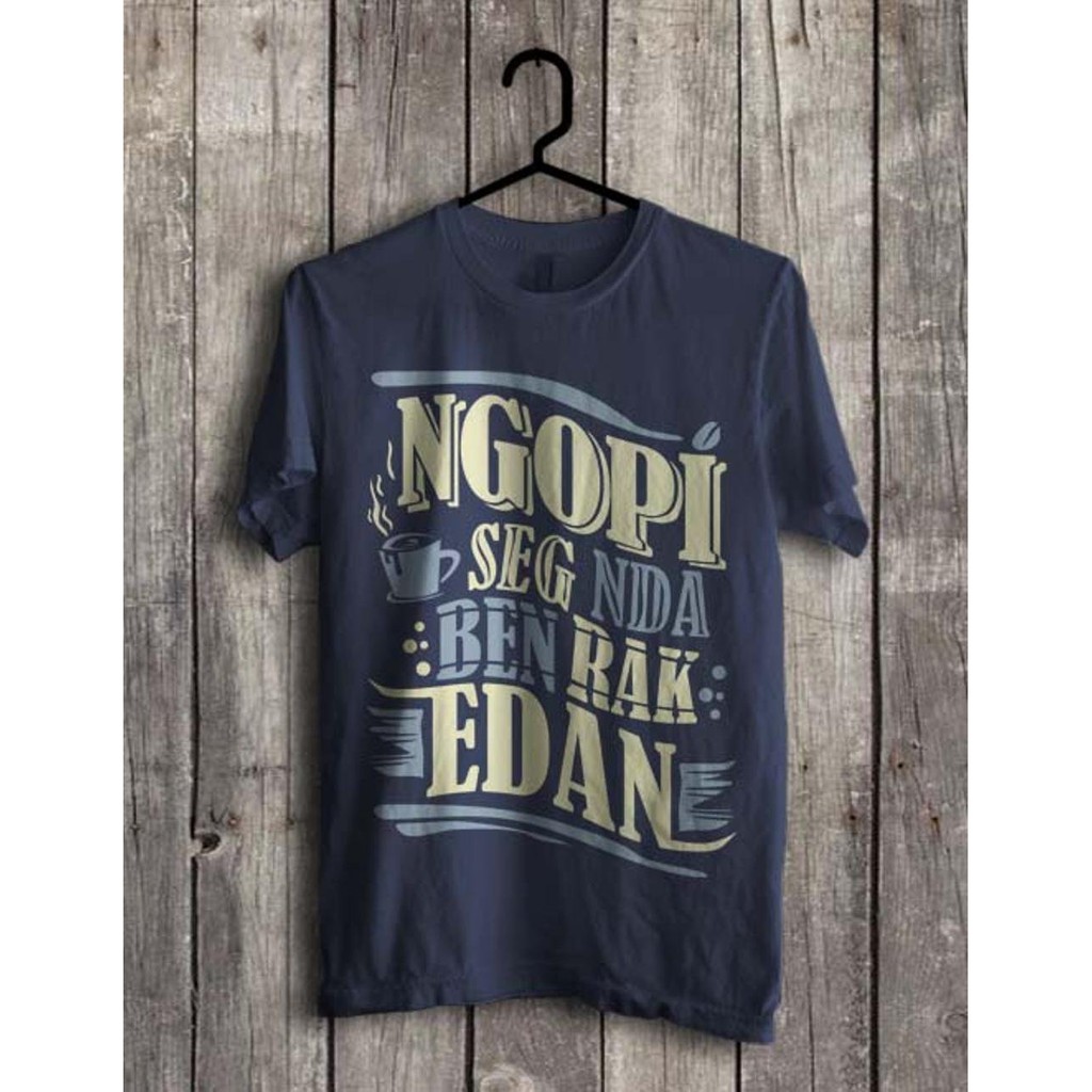 Kaos Kopi Ngopi Seg Nda Ben Rak Edan Kata Kata Lucu Parodi Navy Shopee Indonesia