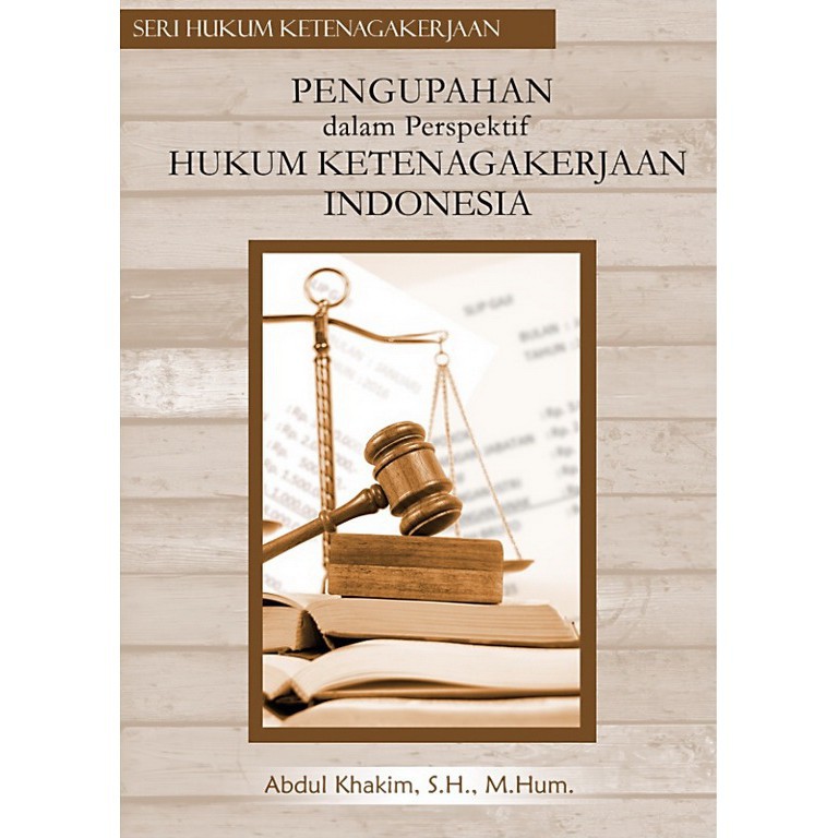 Buku Pengupahan dalam Perspektif Hukum Ketenagakerjaan Indonesia Abdul Khakim