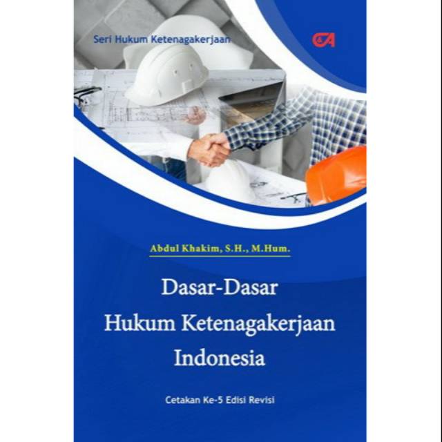 

Dasar-Dasar Hukum Ketenagakerjaan Indonesia-Cet.ke-V-2020