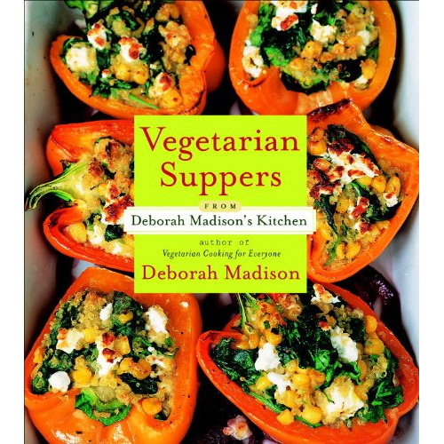 

VEGETARIAN SUPPERS FROM DEBORAH MADISON'S KITCHEN BY DEBORAH MADISON