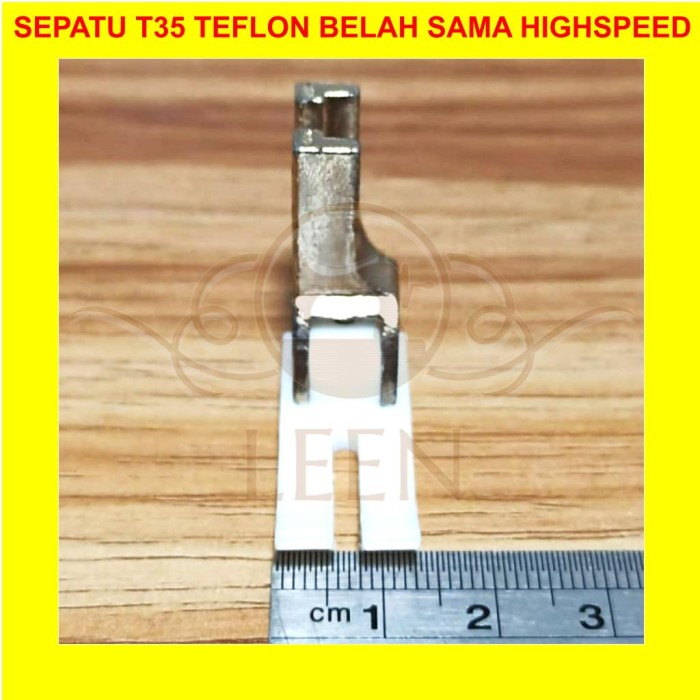 Sepatu Teflon T35 Belah Lurus Sama Mesin Jahit Industri Highspeed LEEN