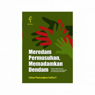 Buku Meredam Permusuhan, Memadamkan Dendam: Pelajaran Bina Damai dan Ketahanan Minoritas Keagamaan d