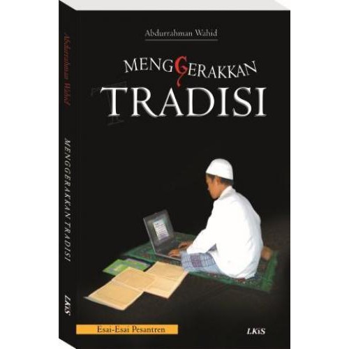 Buku Menggerakkan Tradisi: Esai-esai Pesantren - Abdurrahman Wahid (Gus Dur) - LKiS